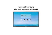 Hướng dẫn sử dụng màn hình tương tác Windora