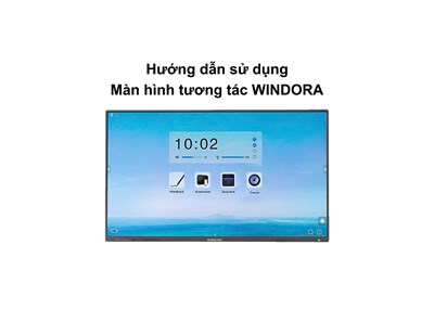 Hướng dẫn sử dụng màn hình tương tác Windora